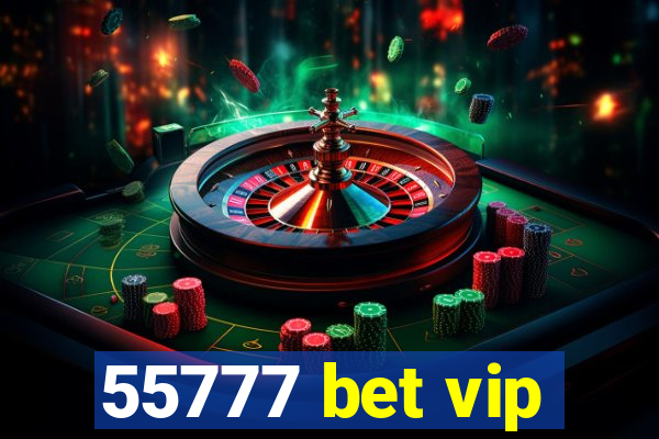 55777 bet vip